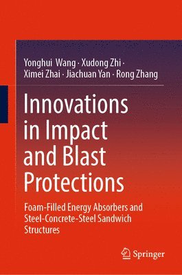 Yonghui Wang, Xudong Zhi, Ximei Zhai, Jiachuan Yan, Rong Zhang - Innovations in Impact and Blast Protections, Inbunden