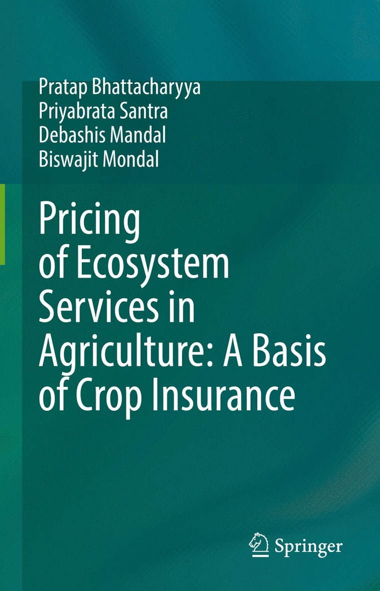 Pratap Bhattacharyya, Priyabrata Santra, Debashis Mandal, Biswajit Mondal - Pricing of Ecosystem Services in Agriculture: A Basis of Crop Insurance, Inbunden
