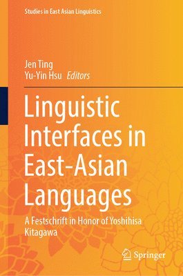 Jen Ting, Yu-Yin Hsu - Linguistic Interfaces in East-Asian Languages, Inbunden