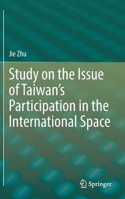 Jie Zhu - Study on the Issue of Taiwan’s Participation in the International Space, Inbunden