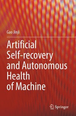 Gao Jinji - Artificial Self-recovery and Autonomous Health of Machine, Häftad