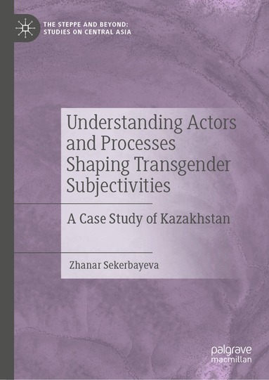Zhanar Sekerbayeva - Understanding Actors and Processes Shaping Transgender Subjectivities, Inbunden