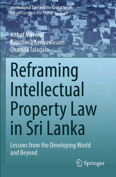 Althaf Marsoof, Kanchana Kariyawasam, Chamila Talagala - Reframing Intellectual Property Law in Sri Lanka, Häftad
