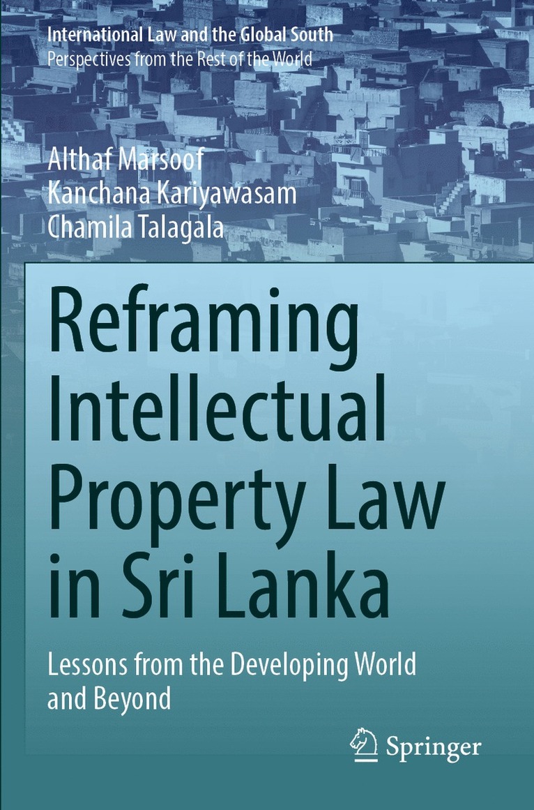 Althaf Marsoof, Kanchana Kariyawasam, Chamila Talagala - Reframing Intellectual Property Law in Sri Lanka, Häftad