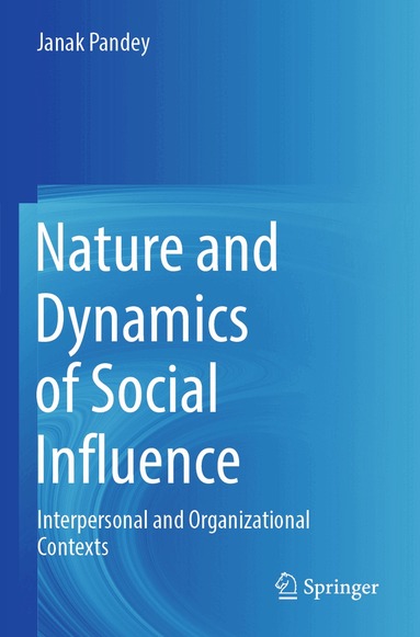 Janak Pandey - Nature and Dynamics of Social Influence, Häftad