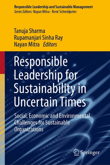 Tanuja Sharma, Rupamanjari Sinha Ray, Nayan Mitra - Responsible Leadership for Sustainability in Uncertain Times, Inbunden