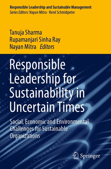 Tanuja Sharma, Rupamanjari Sinha Ray, Nayan Mitra - Responsible Leadership for Sustainability in Uncertain Times, Häftad
