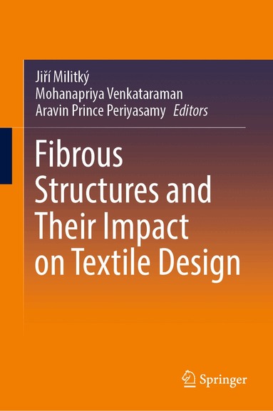 Jiří Militký, Mohanapriya Venkataraman, Aravin Prince Periyasamy - Fibrous Structures and Their Impact on Textile Design, Inbunden