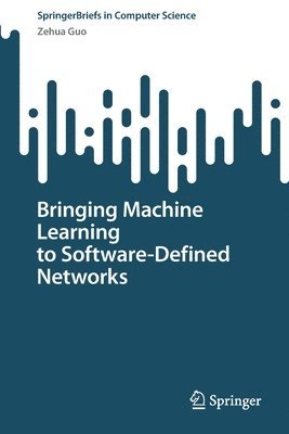 bokomslag Bringing Machine Learning to Software-Defined Networks