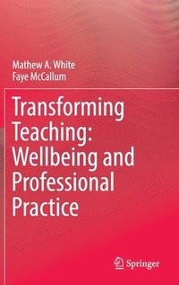 bokomslag Transforming Teaching: Wellbeing and Professional Practice