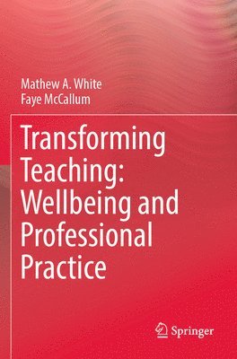 bokomslag Transforming Teaching: Wellbeing and Professional Practice