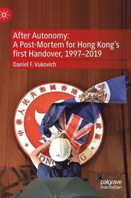 bokomslag After Autonomy: A Post-Mortem for Hong Kongs first Handover, 19972019