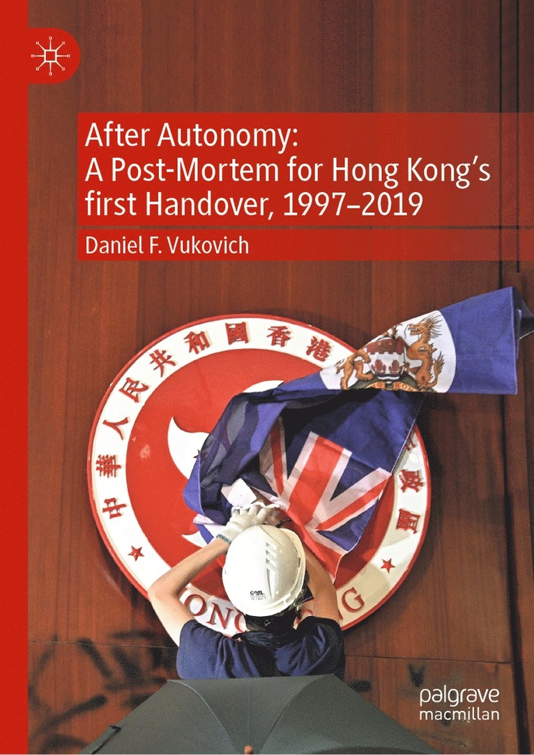 After Autonomy: A Post-Mortem for Hong Kongs first Handover, 19972019 1