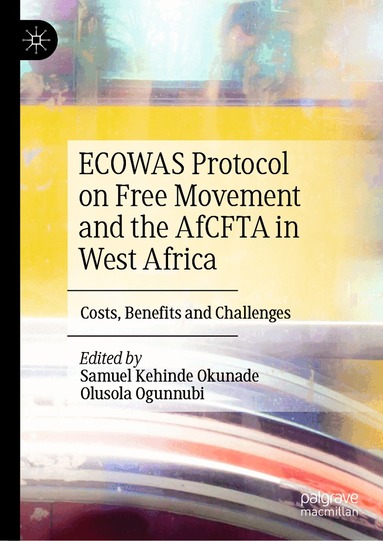 Samuel Kehinde Okunade, Olusola Ogunnubi - ECOWAS Protocol on Free Movement and the AfCFTA in West Africa, Inbunden
