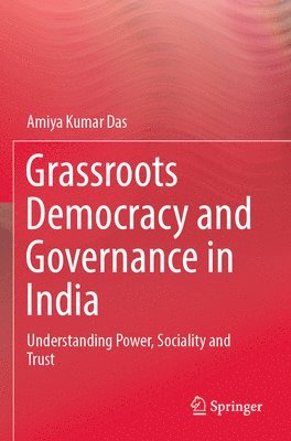 Amiya Kumar Das - Grassroots Democracy and Governance in India, Häftad
