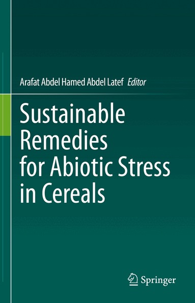 Arafat Abdel Hamed Abdel Latef - Sustainable Remedies for Abiotic Stress in Cereals, Inbunden