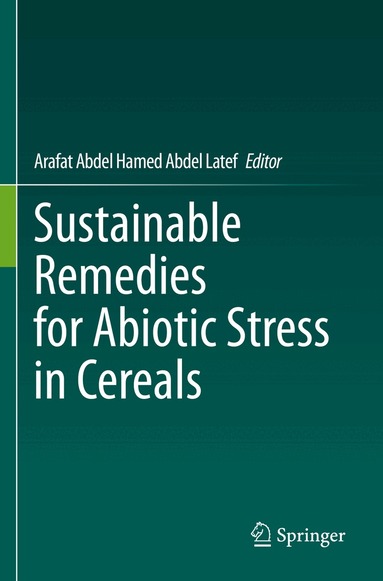 Arafat Abdel Hamed Abdel Latef - Sustainable Remedies for Abiotic Stress in Cereals, Häftad