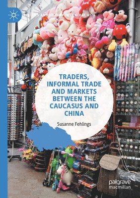 bokomslag Traders, Informal Trade and Markets between the Caucasus and China