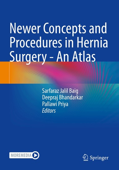 Sarfaraz Jalil Baig, Deepraj Bhandarkar, Pallawi Priya - Newer Concepts and Procedures in Hernia Surgery - An Atlas, Häftad