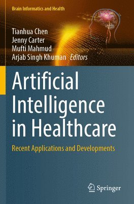Tianhua Chen, Jenny Carter, Mufti Mahmud, Arjab Singh Khuman - Artificial Intelligence in Healthcare, Häftad
