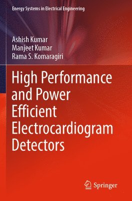 Ashish Kumar, Manjeet Kumar, Rama S. Komaragiri - High Performance and Power Efficient Electrocardiogram Detectors, Häftad