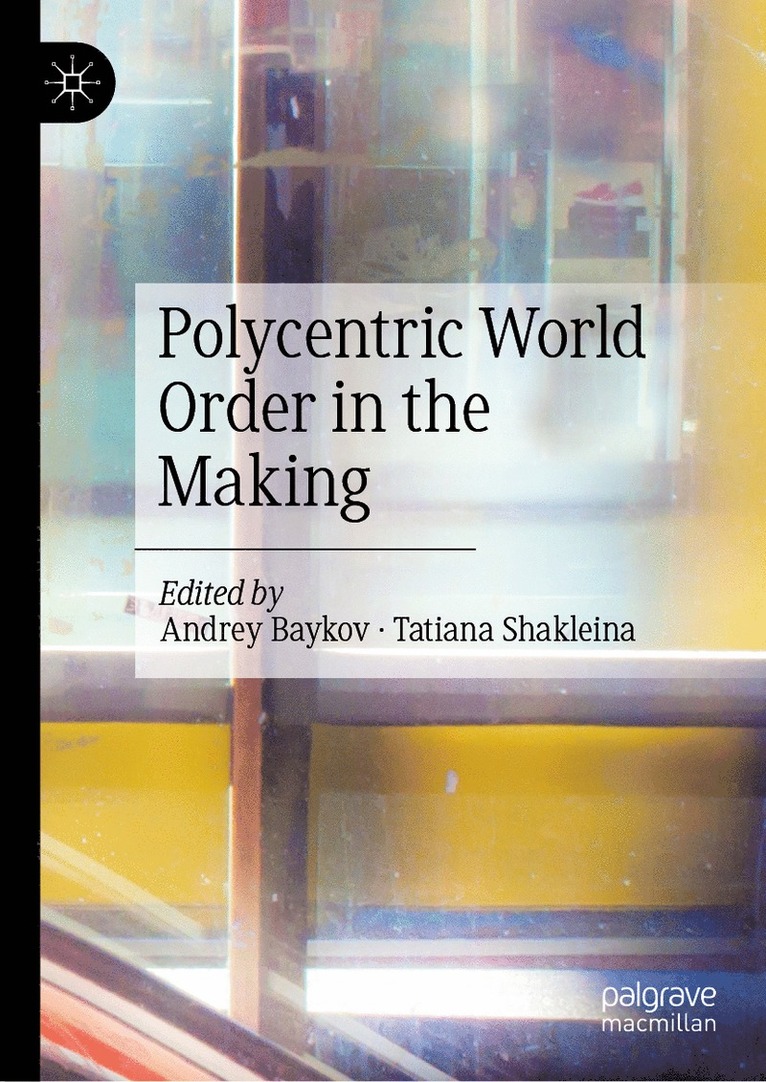 Andrey Baykov, Tatiana Shakleina - Polycentric World Order in the Making, Inbunden