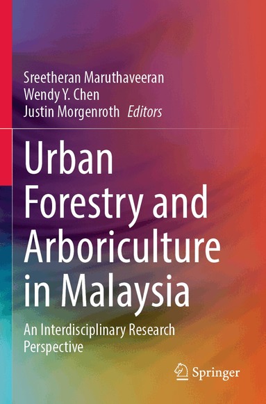 Sreetheran Maruthaveeran, Wendy Y. Chen, Justin Morgenroth - Urban Forestry and Arboriculture in Malaysia, Häftad