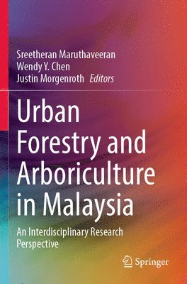 Sreetheran Maruthaveeran, Wendy Y. Chen, Justin Morgenroth - Urban Forestry and Arboriculture in Malaysia, Häftad