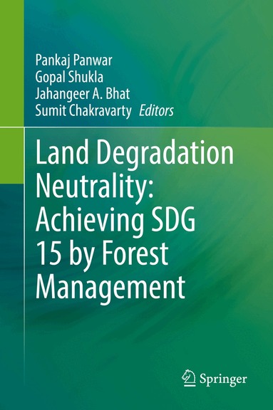 Pankaj Panwar, Gopal Shukla, Jahangeer A. Bhat, Sumit Chakravarty - Land Degradation Neutrality: Achieving SDG 15 by Forest Management, Inbunden
