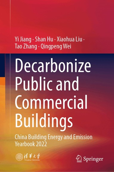 Yi Jiang, Shan Hu, Xiaohua Liu, Tao Zhang, Qingpeng Wei - Decarbonize Public and Commercial Buildings, Inbunden