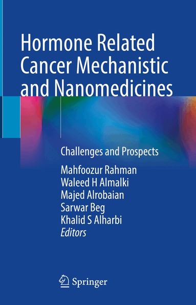 Mahfoozur Rahman, Waleed H Almalki, Majed Alrobaian, Sarwar Beg, Khalid S Alharbi - Hormone Related Cancer Mechanistic and Nanomedicines, Inbunden