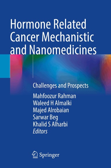 Mahfoozur Rahman, Waleed H Almalki, Majed Alrobaian, Sarwar Beg, Khalid S Alharbi - Hormone Related Cancer Mechanistic and Nanomedicines, Häftad