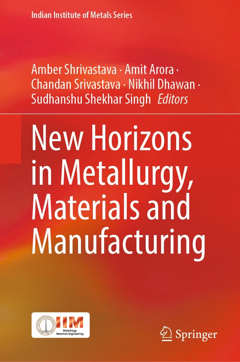 Amber Shrivastava, Amit Arora, Chandan Srivastava, Nikhil Dhawan, Sudhanshu Shekhar Singh - New Horizons in Metallurgy, Materials and Manufacturing, Inbunden