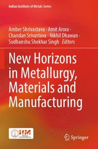 bokomslag New Horizons in Metallurgy, Materials and Manufacturing