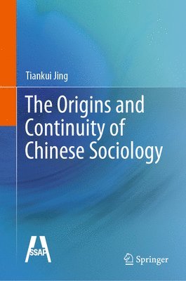 Tiankui Jing - Origins and Continuity of Chinese Sociology, Inbunden