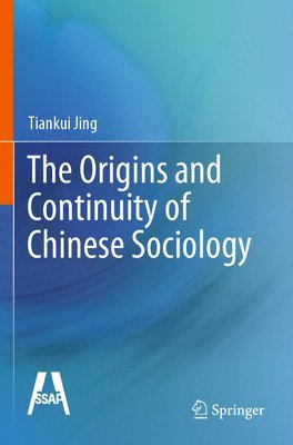 Tiankui Jing - Origins and Continuity of Chinese Sociology, Häftad