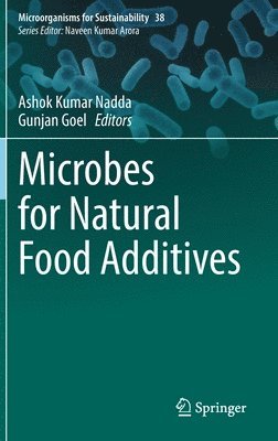 Ashok Kumar Nadda, Gunjan Goel - Microbes for Natural Food Additives, Inbunden