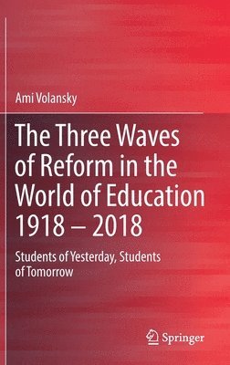 Three Waves of Reform in the World of Education 1918 – 2018