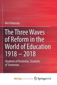 bokomslag The Three Waves of Reform in the World of Education 1918 - 2018