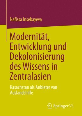 Nafissa Insebayeva - Modernität, Entwicklung und Dekolonisierung des Wissens in Zentralasien, Häftad