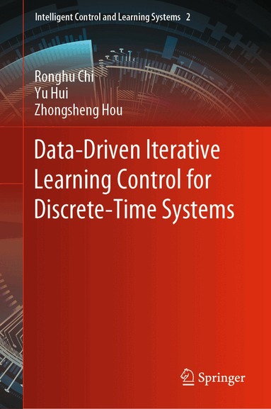 Ronghu Chi, Yu Hui, Zhongsheng Hou - Data-Driven Iterative Learning Control for Discrete-Time Systems, Inbunden