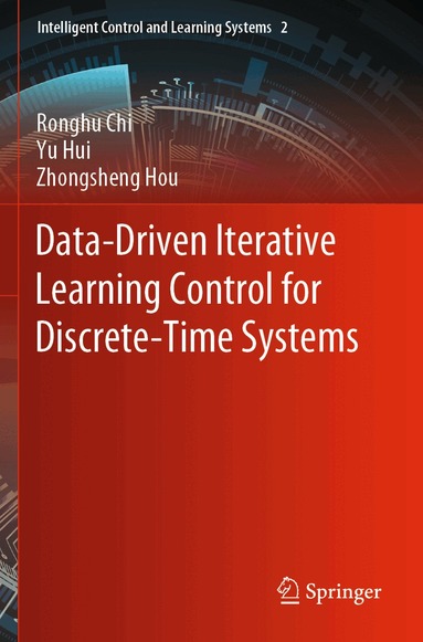 Ronghu Chi, Yu Hui, Zhongsheng Hou - Data-Driven Iterative Learning Control for Discrete-Time Systems, Häftad
