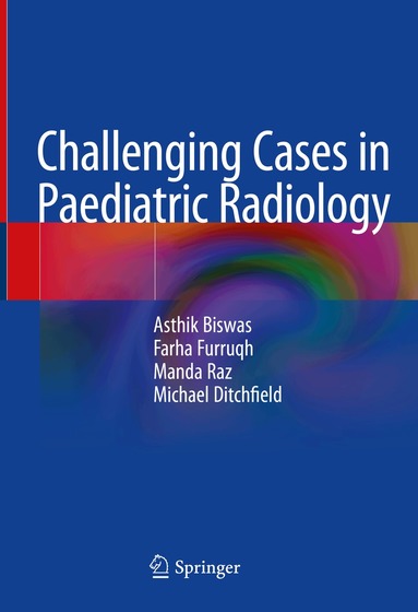 Asthik Biswas, Farha Furruqh, Manda Raz, Michael Ditchfield - Challenging Cases in Paediatric Radiology, Inbunden