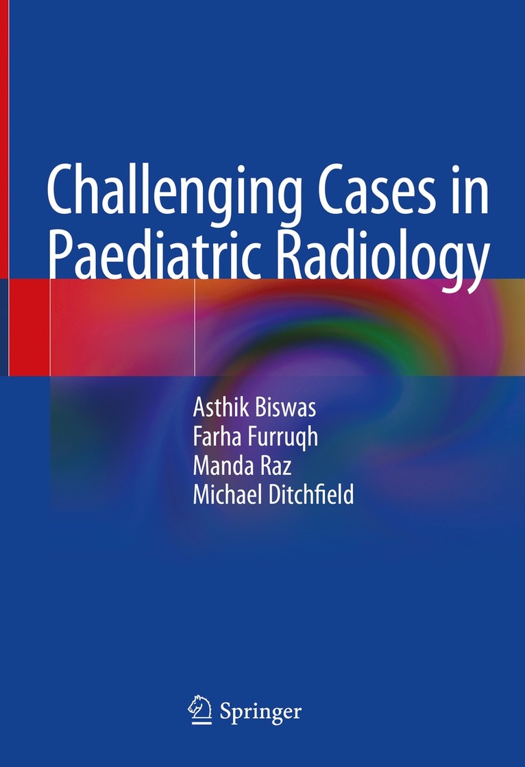 Asthik Biswas, Farha Furruqh, Manda Raz, Michael Ditchfield - Challenging Cases in Paediatric Radiology, Inbunden