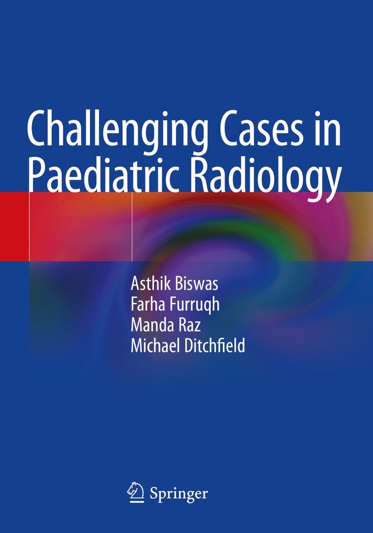 Asthik Biswas, Farha Furruqh, Manda Raz, Michael Ditchfield - Challenging Cases in Paediatric Radiology, Häftad