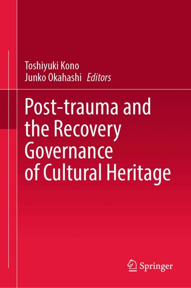Toshiyuki Kono, Junko Okahashi - Post-trauma and the Recovery Governance of Cultural Heritage, Inbunden