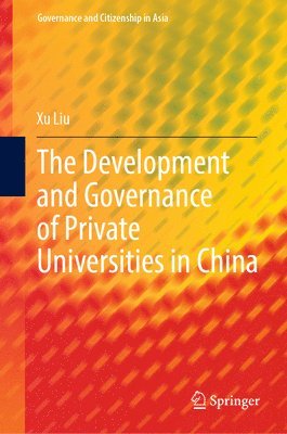 Xu Liu - Development and Governance of Private Universities in China, Inbunden