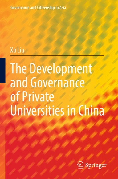 Xu Liu - Development and Governance of Private Universities in China, Häftad