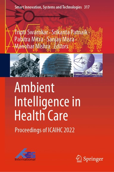 Tripti Swarnkar, Srikanta Patnaik, Pabitra Mitra, Sanjay Misra, Manohar Mishra - Ambient Intelligence in Health Care, Inbunden