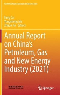 bokomslag Annual Report on Chinas Petroleum, Gas and New Energy Industry (2021)
